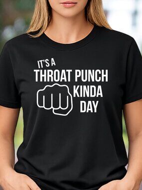IT's A Throat Punch Kinda Day T-Shirt